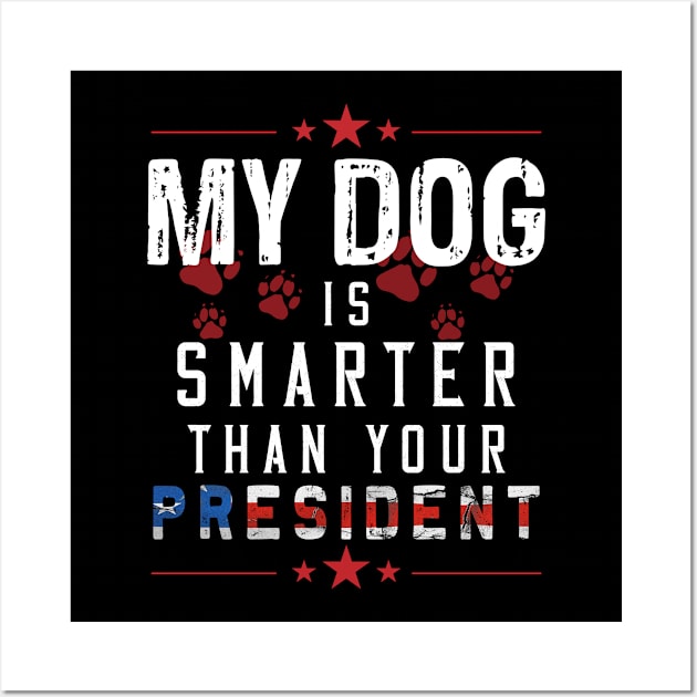 my dog is smarter than your president Wall Art by NASSER43DZ